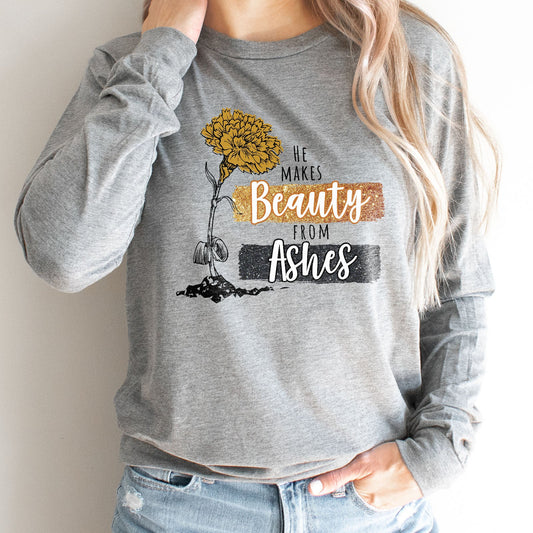 He Makes Beauty From Ashes Long Sleeve