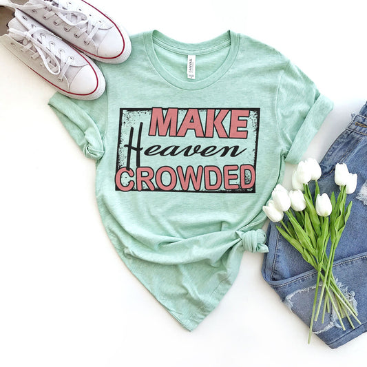 Make Heaven Crowded Tee