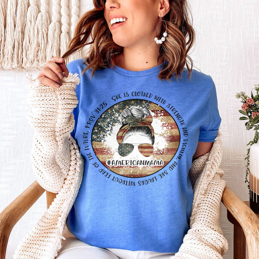 American Mama - She Is Clothed With Strength - Proverbs 31:25 Tshirt