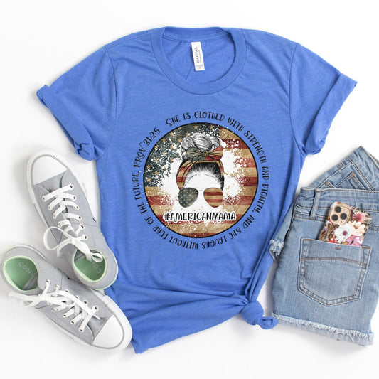 American Mama - She Is Clothed With Strength - Proverbs 31:25 Tshirt
