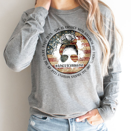 American Mama - She Is Clothed With Strength - Proverbs 31:25 Long Sleeve