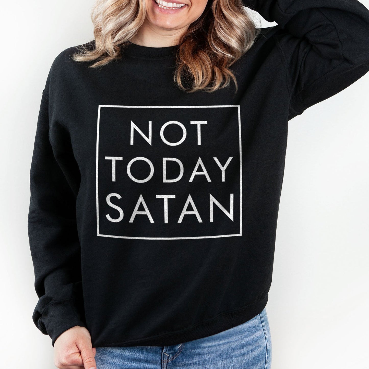 Not Today Satan Sweatshirt