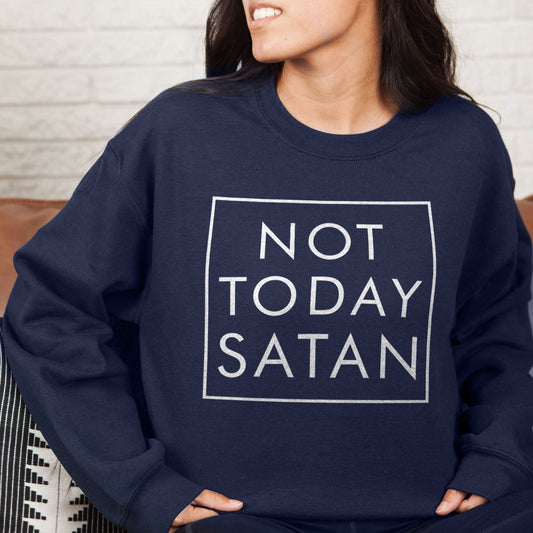 Not Today Satan Sweatshirt