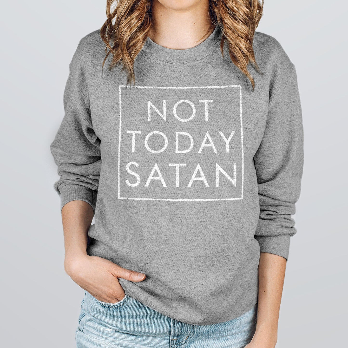 Not Today Satan Sweatshirt