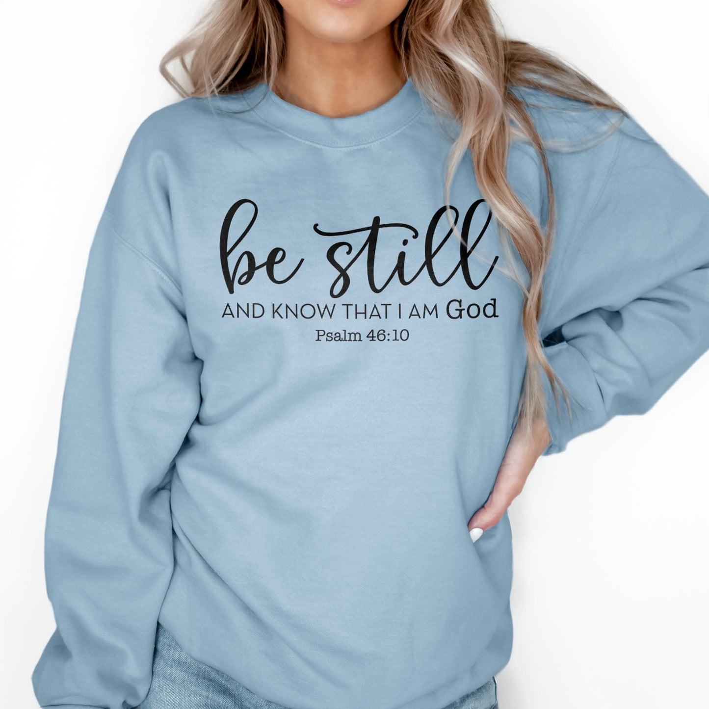Be Still And Know That I Am God Sweatshirt