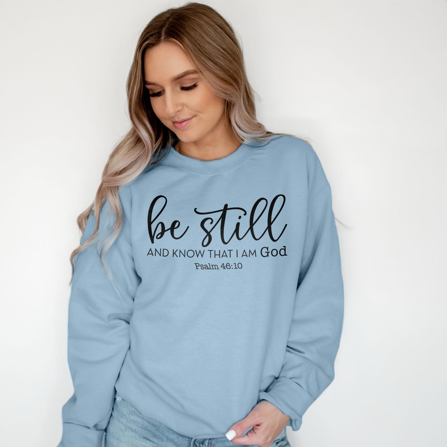 Be Still And Know That I Am God Sweatshirt